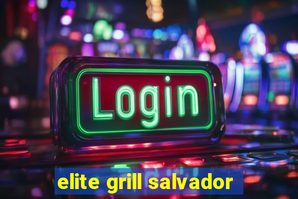 elite grill salvador